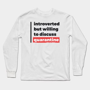 Introverted but willing to discuss quarantine (Black & Red Design) Long Sleeve T-Shirt